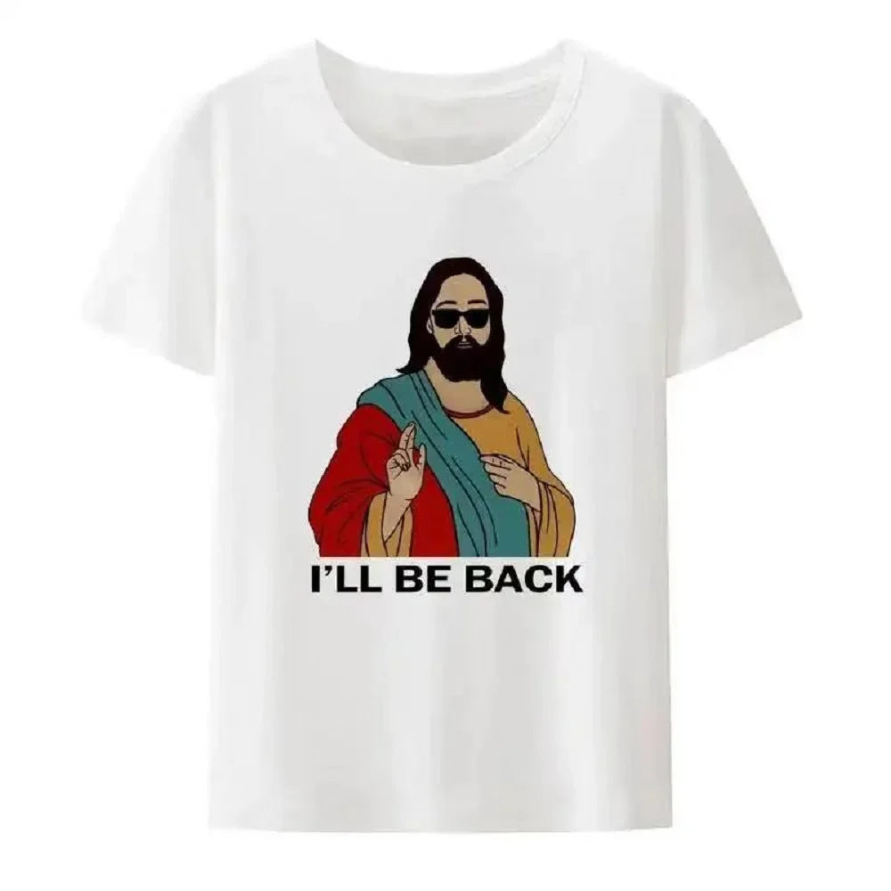 Christian I'll Be Back Funny Jesus Print T Shirt Women and Men Short-Sleeve O-neck Cool Style Y2k Streetwear Women's Clothing